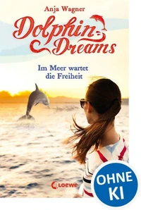 Dolphin Dreams - Im Meer wartet die Freiheit (Band 4)