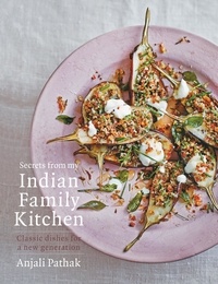 Anjali Pathak - Secrets From My Indian Family Kitchen.