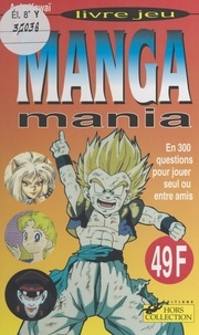 Anju Kawaï - Manga mania - En 300 questions pour jouer seul ou entre amis.