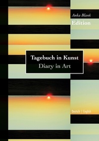 Anka Blank - Edition - Tagebuch in Kunst / Diary in Art - Fotografien und Texte / Photographs and texts.