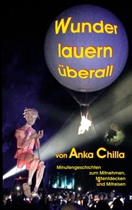 Anka Chilla - Wunder lauern überall - Minutengeschichten zum Mitnehmen, Mitentdecken und Mitreisen.