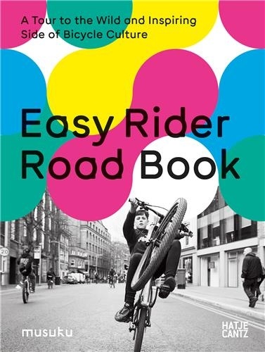 Anke Fesel - Easy Rider Road Book - A tour to the wild and inspiring side of bicycle culture.
