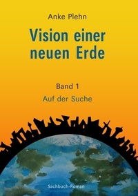 Anke Plehn - Vision einer neuen Erde - Auf der Suche.