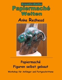 Anke Redhead - Papiermaché  Figuren selbst gebaut - Workshop für Anfänger und Fortgeschrittene.