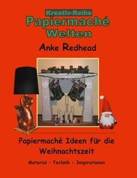Anke Redhead - Papiermaché Ideen für die Weihnachtszeit - Material - Technik - Inspirationen.