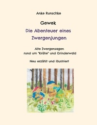 Anke Runschke - Gewek Die Abenteuer eines Zwergenjungen - Alte Zwergensagen rund um "Krähe" und Grinderwald.