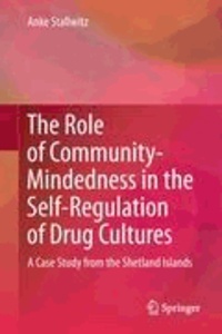 Anke Stallwitz - The Role of Community-Mindedness in the Self-Regulation of Drug Cultures - A Case Study from the Shetland Islands.