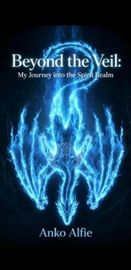 Beyond the Veil: My Journey into the Spirit Realm