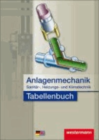 Anlagenmechanik für Sanitär-, Heizungs- und Klimatechnik. Tabellenbuch - Berufsschule.