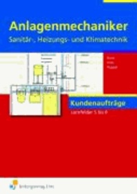 Anlagenmechaniker Sanitär-, Heizungs- und Klimatechnik - Kundenaufträge Lernfelder 5 bis 8 Arbeitsheft.