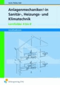Anlagenmechaniker. Lernfelder 4 - 8. Arbeitsheft - Sanitär-, Heizungs- und Klimatechnik. Lernsituationen, Projekte.