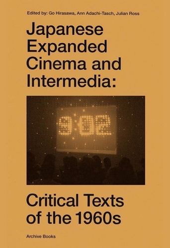 Ann Adachi-tasch et Go Hirasawa - Japanese Expanded Cinema and Intermedia - Critical Texts of the 1960s.