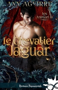 Ann Aguirre - Les Animari Tome 6 : Le chevalier jaguar.