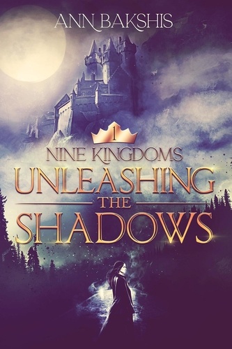  Ann Bakshis - Unleashing the Shadows - Nine Kingdoms, #1.