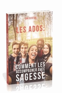 Ann Benton - Les ados : comment les accompagner avec sagesse.