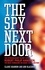 The Spy Next Door. The Extraordinary Secret Life of Robert Philip Hanssen, the Most Damaging FBI Agent in U.S. History