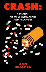  Ann Bracken - Crash: A Memoir of Overmedication and Recovery.