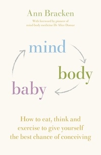 Ann Bracken - Mind Body Baby - How to eat, think and exercise to give yourself the best chance at conceiving.