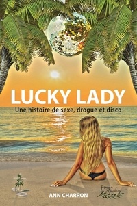 Ann Charron - Lucky Lady - Une histoire de sexe, drogue et disco.