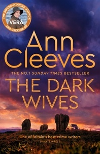 Ann Cleeves - The Dark Wives - DI Vera Stanhope returns in a new thrilling mystery from the Sunday Times #1 Bestseller.