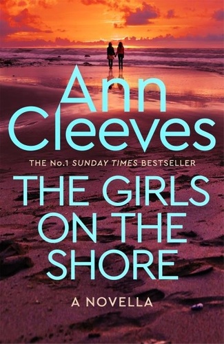 Ann Cleeves - The Girls on the Shore - An enticing short story from the author and creator of Vera, Shetland and The Long Call.