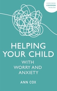 Ann Cox - Helping Your Child with Worry and Anxiety.