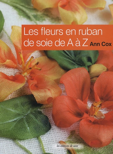 Ann Cox - Les fleurs en ruban de soie de A à Z.