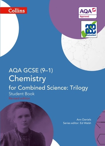 Ann Daniels et Ed Walsh - AQA GCSE Chemistry for Combined Science: Trilogy 9-1 Student Book.