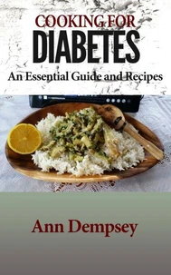 Cooking For Diabetes - An Essential Guide and Recipes