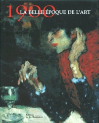 Ann Dumas et Robert Rosenblum - 1900, La Belle Epoque De L'Art.