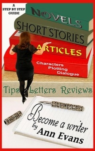  Ann Evans - Become A Writer - A Step by Step Guide - Be a Writer.