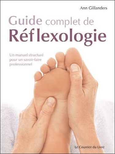 Ann Gillanders - Guide complet de Réflexologie - Un manuel structuré pour un savoir-faire professionnel.