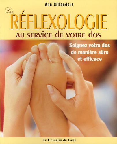 Ann Gillanders - La réflexologie au service de votre dos - Soigner votre dos de manière sûre et efficace.