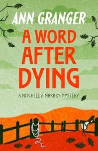 Ann Granger - A Word After Dying (Mitchell &amp; Markby 10) - A cosy Cotswolds crime novel of murder and suspicion.