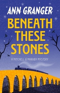 Ann Granger - Beneath these Stones (Mitchell &amp; Markby 12) - A murderous English village crime novel.