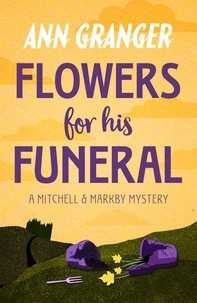 Ann Granger - Flowers for his Funeral (Mitchell &amp; Markby 7) - A gripping English village whodunit of jealousy and murder.