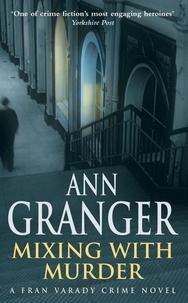 Ann Granger - Mixing With Murder (Fran Varady 6) - A lively mystery of blackmail and murder.