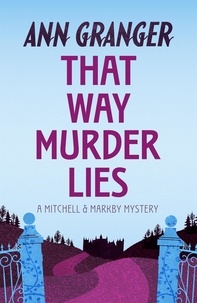 Ann Granger - That Way Murder Lies (Mitchell &amp; Markby 15) - A cosy Cotswolds crime novel of old friends, old mysteries and new murders.