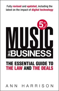 Ann Harrison - Music: The Business - The Essential Guide to the Law and the Deals.