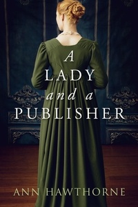  Ann Hawthorne - A Lady and a Publisher: a Clean Regency Short Story - Mightier Than The Sword, #0.5.