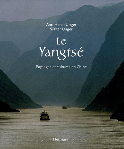 Ann-Helen Unger et Walter Unger - Le Yangtsé - Paysages et cultures en Chine.