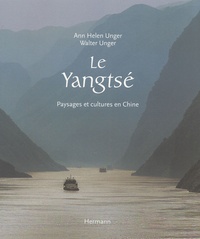 Ann Helen Unger et Walter Unger - Le Yangtsé - Paysages et cultures en Chine.