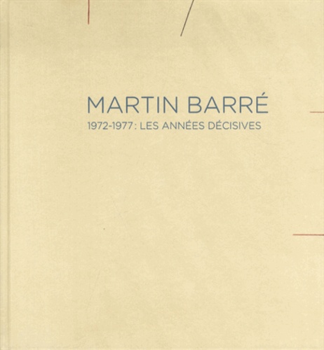 Ann Hindry et Paul Galvez - Martin Barré - 1972-1977 : les années décisives.