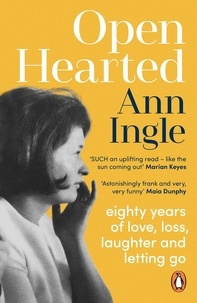 Ann Ingle - Openhearted - Eighty Years of Love, Loss, Laughter and Letting Go.