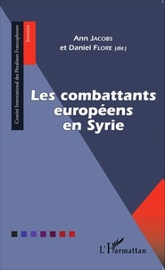 Ann Jacobs et Daniel Flore - Les combattants européens en Syrie.