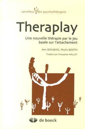 Ann Jernberg et Phyllis Booth - Theraplay - Une nouvelle thérapie par le jeu basée sur l'attachement.