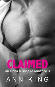 Claimed: An Alpha Billionaire Romance (Book 3)