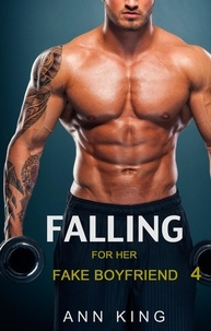  Ann King - Falling for Her Fake Boyfriend: 4 - Falling for Her Fake Boyfriend, #4.