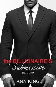 Ann King - The Billionaire's Submissive (Part 2) - The Billionaire's Submissive, #2.