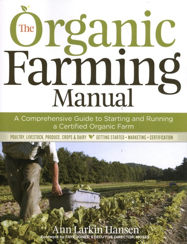 Ann Larkin Hansen - The Organic Farming Manual - A Comprehensive Guide to Starting and Running a Certified Organic Farm.